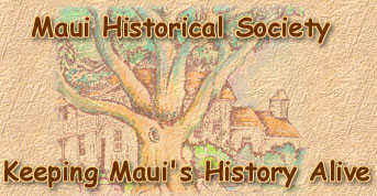 Maui, Hawaii, Maui Historical Society, Maui History, Hawaiian History, Hawaiian Culture, Maui Sight Seeing